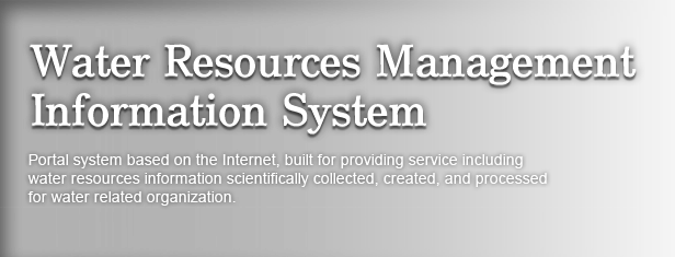 Water Resources Management Information System. Portal system based on the Internet, built for providing service including water resources information scientifically collected, created, and processed for water related organization.